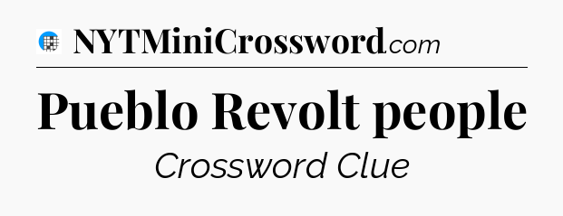 Pueblo Revolt people Crossword Clue