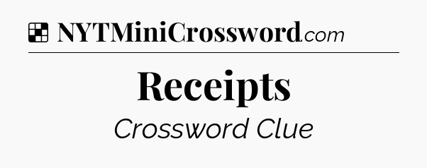 Receipts NYT Crossword