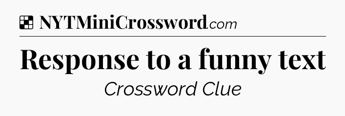 Solution: Response to a funny text - NYT Crossword