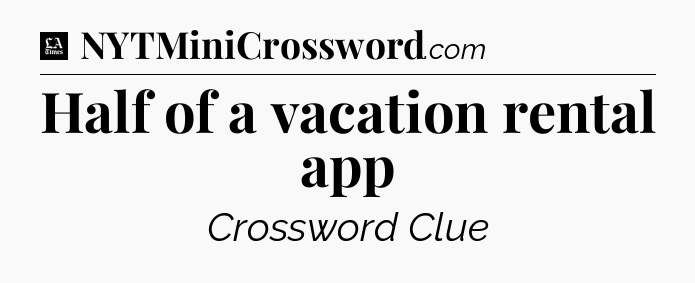 Half of a vacation rental app - LA Times Crossword
