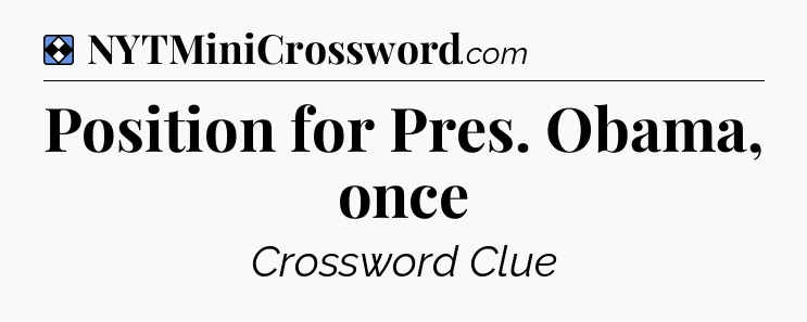 Solution: Position for Pres. Obama, once - NYT Mini Crossword