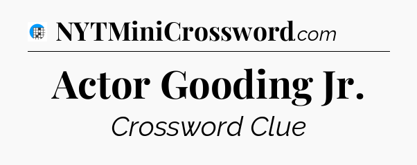 Actor Gooding Jr Crossword Clue