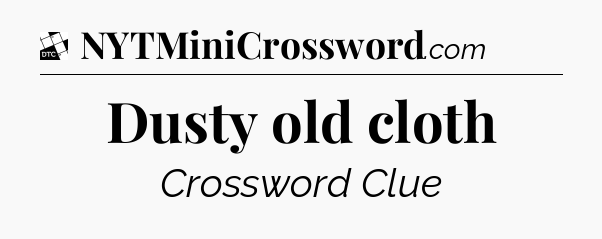 Dusty old cloth - Daily Themed Classic Crossword