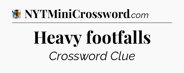 Heavy footfalls Crossword Clue