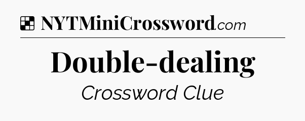 Solution: Double-dealing - NYT Crossword