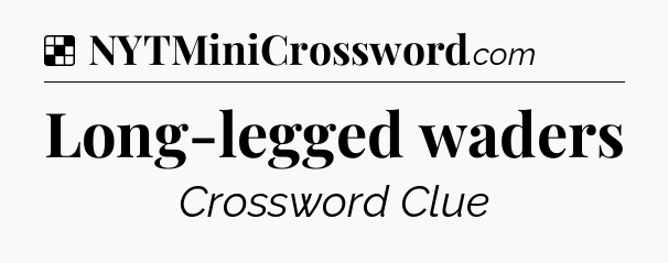 Solution: Long-legged waders - NYT Crossword