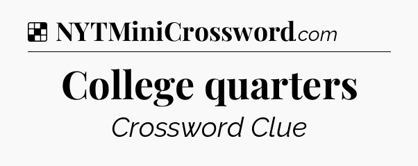 Solution: College quarters - NYT Crossword