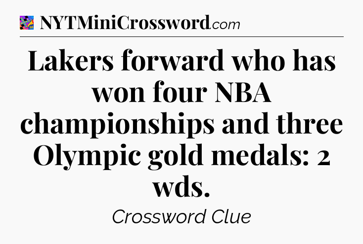 Lakers forward who has won four NBA championships and three Olympic gold medals: 2 wds Crossword Clue