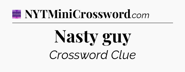 Nasty guy - Thomas Joseph Crossword