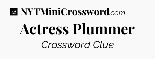Actress Plummer - LA Times Crossword