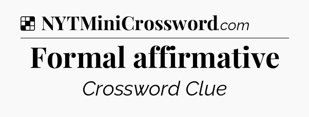 Solution: Formal affirmative - NYT Crossword