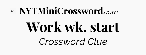 Work wk. start - WSJ Crossword