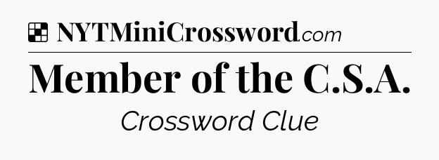 Solution: Member of the C.S.A - NYT Crossword