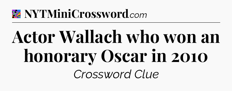 Actor Wallach who won an honorary Oscar in 2010 Crossword Clue