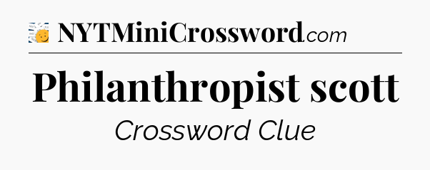 Philanthropist scott - 7 Little Words