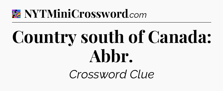 Country south of Canada: Abbr Crossword Clue