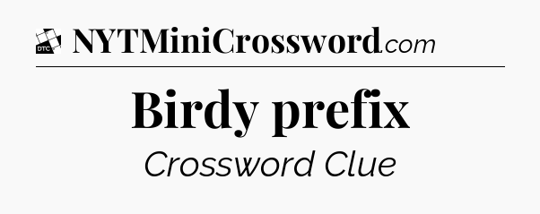 Birdy prefix - Daily Themed Classic Crossword