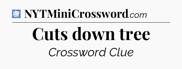 Cuts down tree Puzzle Page Crossword Clue