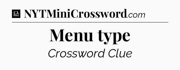 Menu type - LA Times Crossword