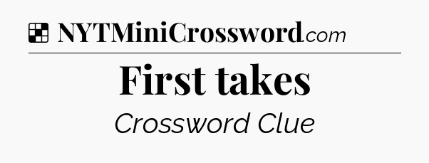 Solution: First takes - NYT Crossword