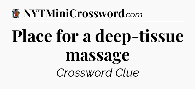 Place for a deep-tissue massage Crossword Clue