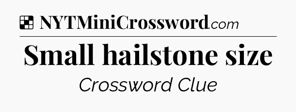 Solution: Small hailstone size - NYT Crossword