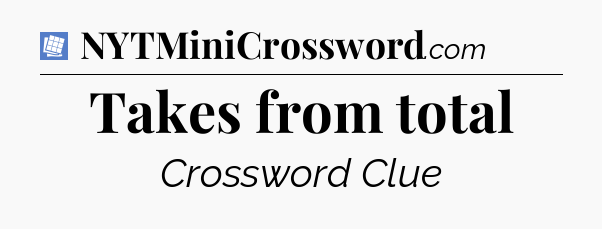 Takes from total Puzzle Page Crossword Clue