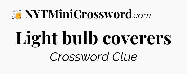 Light bulb coverers - 7 Little Words