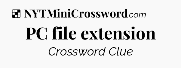 Solution: PC file extension - NYT Crossword