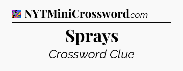 Sprays Crossword Clue