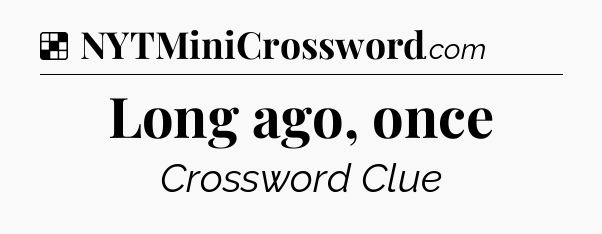 Solution: Long ago, once - NYT Crossword