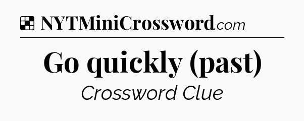 Solution: Go quickly (past) - NYT Crossword