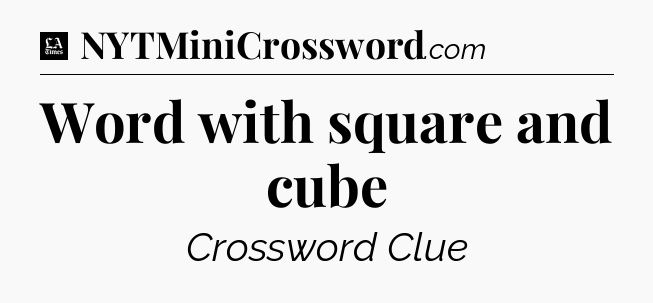 Word with square and cube - LA Times Crossword