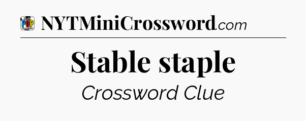 Stable staple Crossword Clue