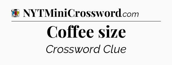 Coffee size Crossword Clue