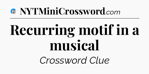 Recurring motif in a musical Crossword Clue