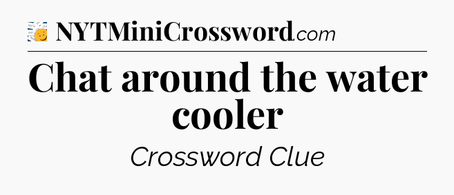 Chat around the water cooler - 7 Little Words