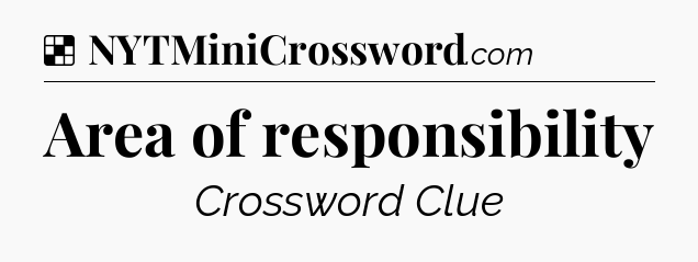 Solution: Area of responsibility - NYT Crossword