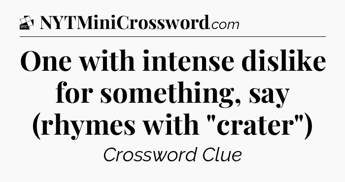 One with intense dislike for something, say (rhymes with 