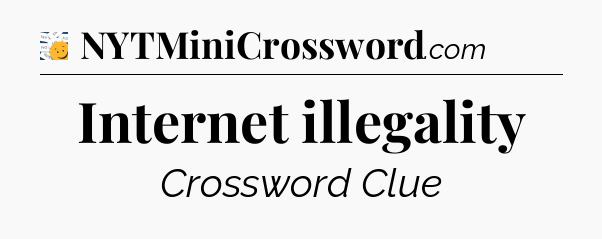 Internet illegality - 7 Little Words