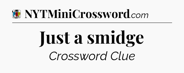 Just a smidge Crossword Clue