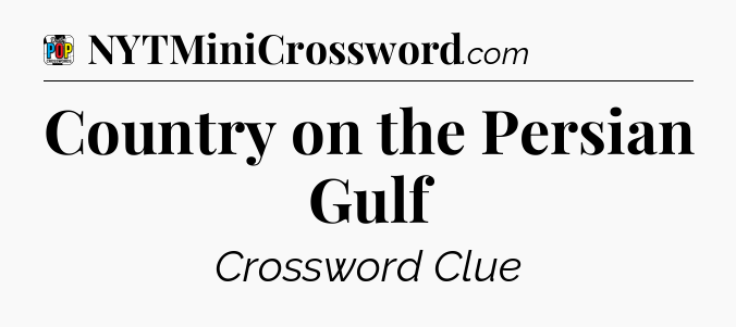 Country on the Persian Gulf Crossword Clue