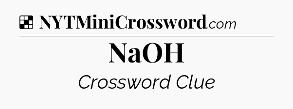 Solution: NaOH - NYT Crossword