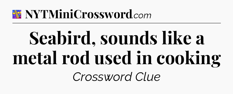 Seabird, sounds like a metal rod used in cooking Codycross