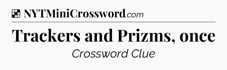 Solution: Trackers and Prizms, once - NYT Crossword