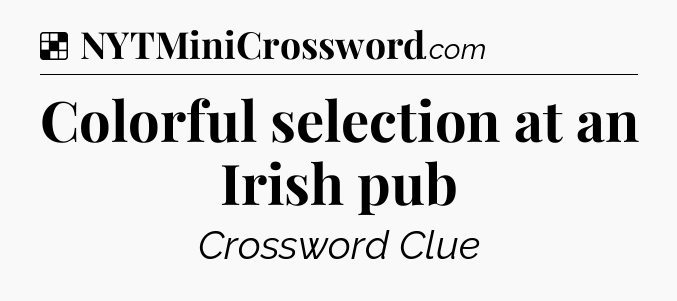 Solution: Colorful selection at an Irish pub - NYT Crossword