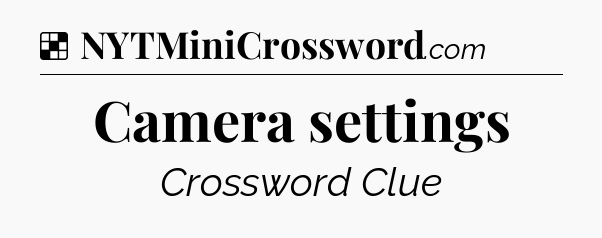 Solution: Camera settings - NYT Crossword
