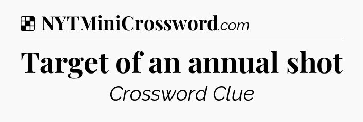 Solution: Target of an annual shot - NYT Crossword