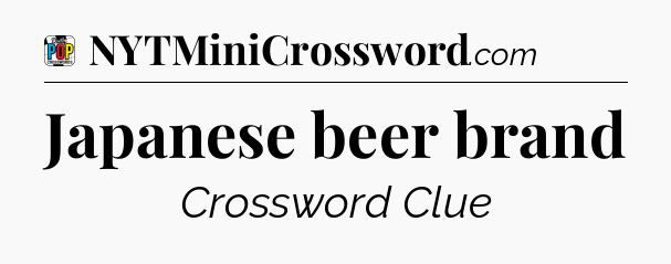 Japanese beer brand Crossword Clue