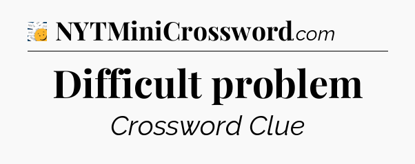 Difficult problem - 7 Little Words